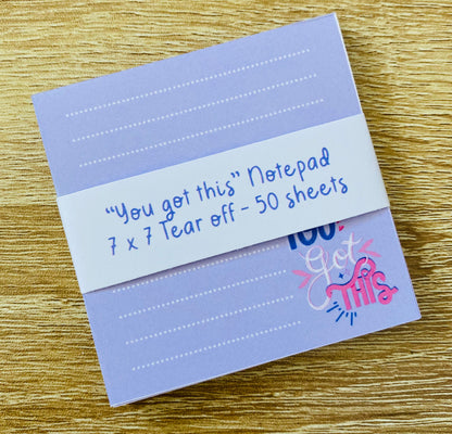 "You Got This" 7 x 7 Tear off Notepad